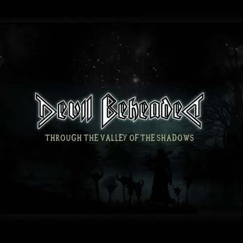 Devil Beheaded : Through the Valley of the Shadows